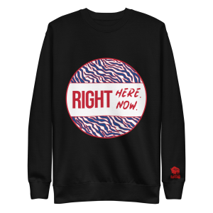 Right Here Right Now Unisex Premium Sweatshirt