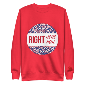 Right Here Right Now Unisex Premium Sweatshirt